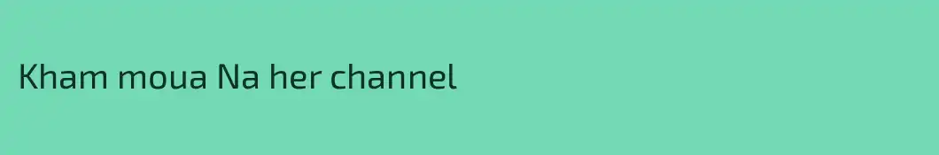 Kham moua Na her channel
